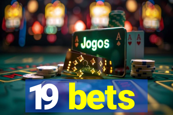 19 bets